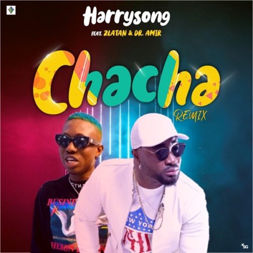 [MUSIC] Harrysong – Chacha (Remix) ft. Zlatan 22