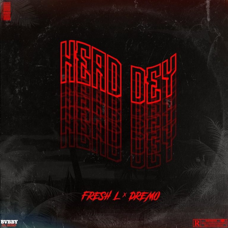 [Music] Fresh L – "Head Dey" Ft. Dremo 2