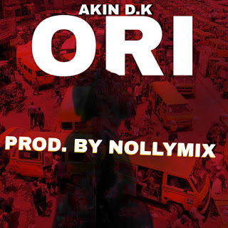 [DOWNLOAD MP3] AKIN D.K - ORI (PROD. BY NOLLYMIX) 1