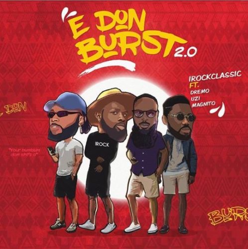 [Video] iRockClassic – “E Don Burst 2.0” ft. Dremo, Uzikwendu, Magnito 5