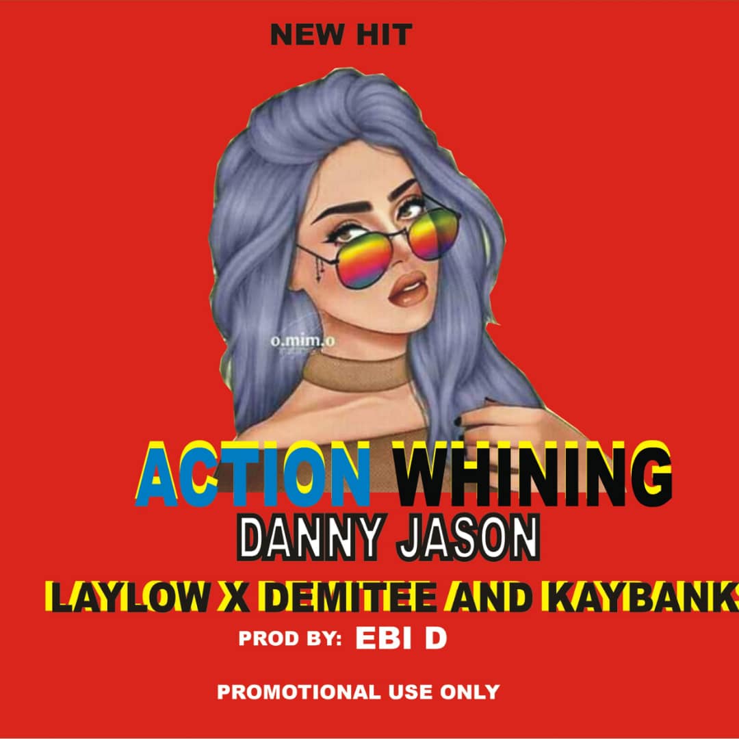 [Music] Danny Jason -"Action Whining" Ft Laylow, Demitee & Kaybank 1