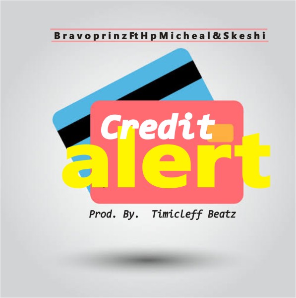 [Music] Bravoprinz -"Credit Alert" Ft HpMicheal & Skeshi (prod by Timicleff Beatz) 10