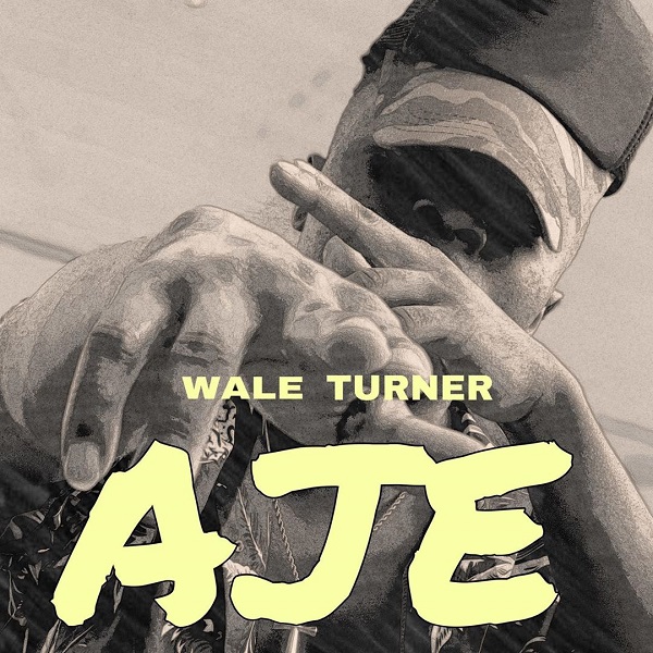 Wale Turner – “AJE” 1