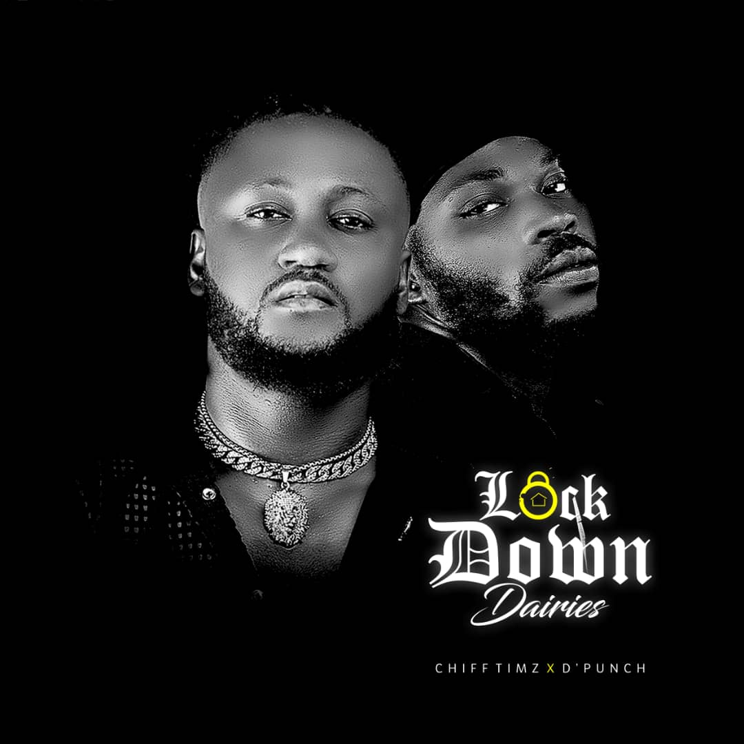 TRENDING: Chiff Timz -"Lock Down Dairies" Ft. D'Punch [Full EP] 4