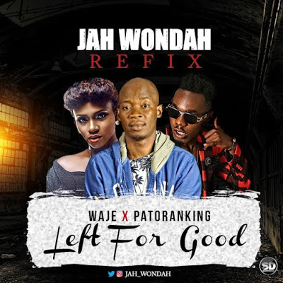 Waje x Patoranking x Jah Wondah -"Left For Good" [Refix] 24