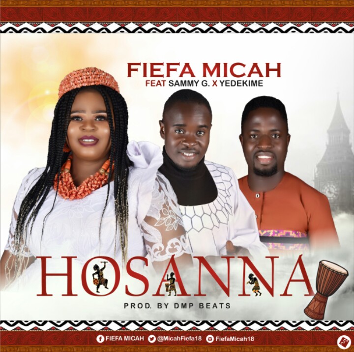 Fiefa Micah -"Hosanna" Ft. Sammy G & Yedekime [AUDIO + LYRICS] 3