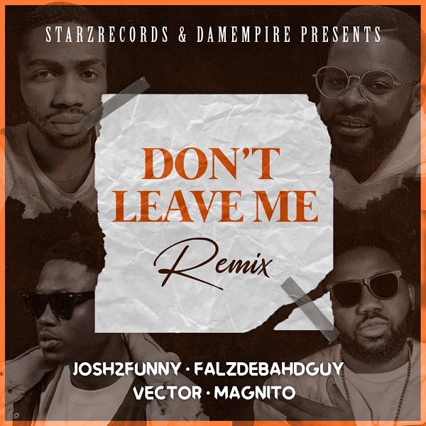 Josh2funny x Falz x Vector x Magnito – “Don’t Leave Me” (Remix) 13