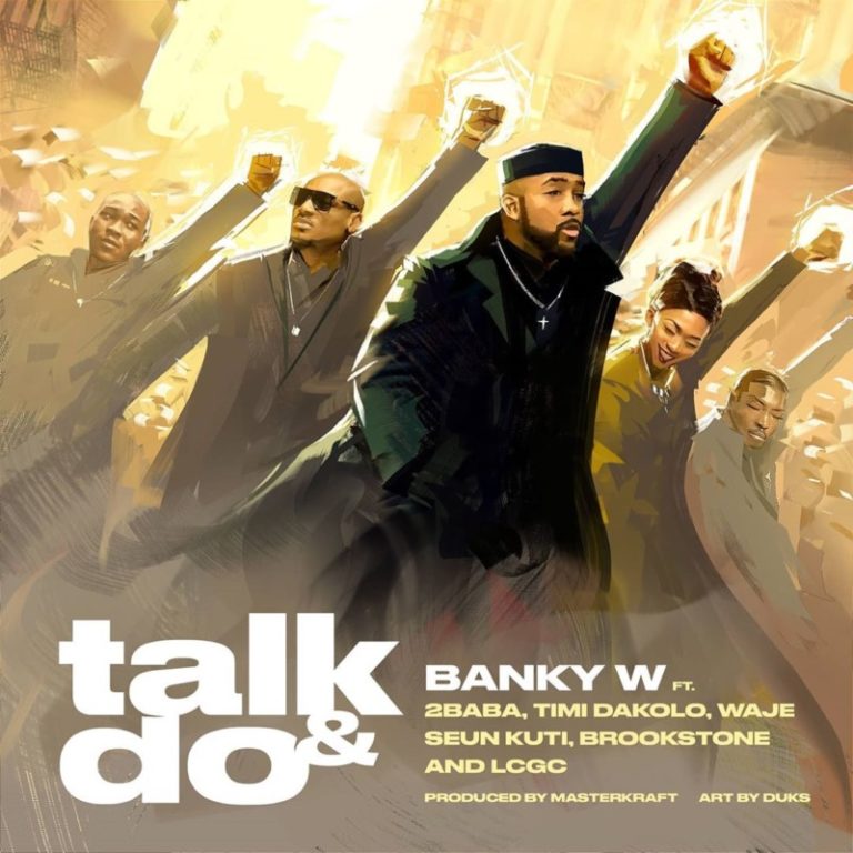 Banky W – “Talk And Do” ft. 2Baba, Timi Dakolo, Waje, Seun Kuti, Brookstone, LCGC 4