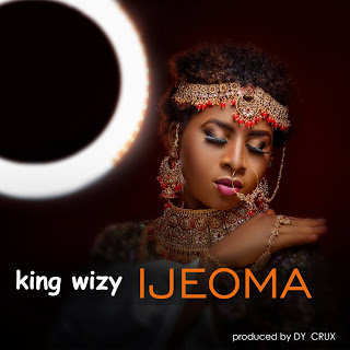 King Wizy – "IJEOMA" (Prod. By Dy Crux) 1