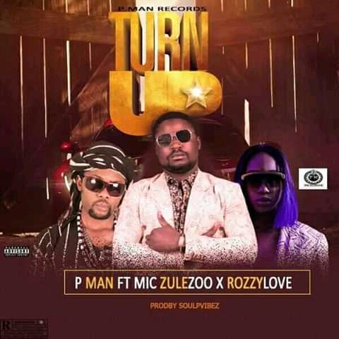 P Man ft Mic Zulezoo × RozzyLove - Turn Up 2