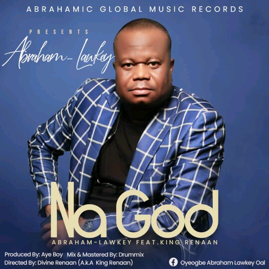 Abraham Lawkey -"Na God" Ft. King Renaan (prod. Ayeboy) 3