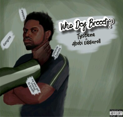 Tyscene - "Who Dey Breeet" Ft Abobi Eddieroll 1