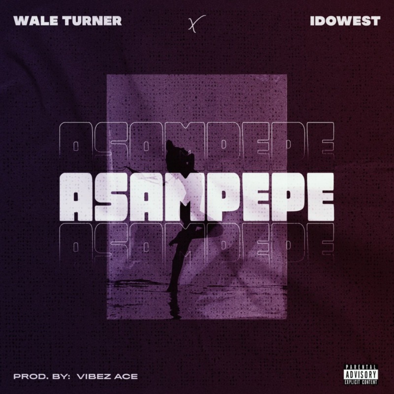 Wale Turner – “Asampepe” ft. Idowest 1