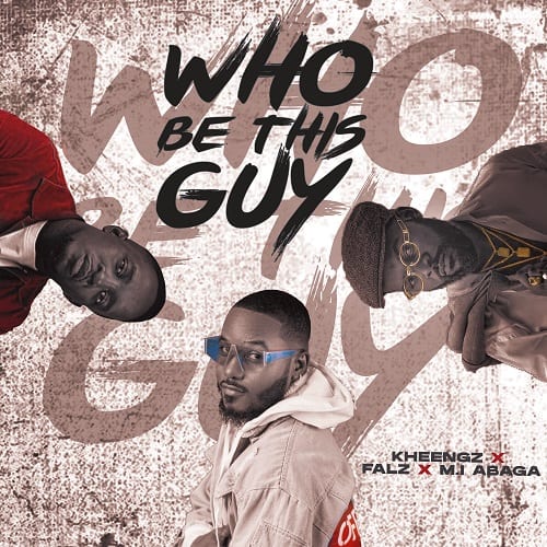 Kheengz – Who Be This Guy ft. Falz & M.I 2