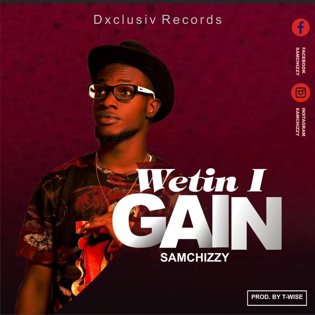 Samchizzy - "Wetin I Gain" (Prod. T Wise) 3