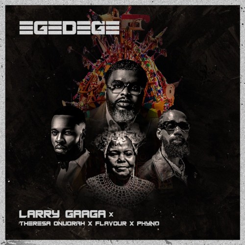 Larry Gaaga x Theresa Onuorah, Flavour, Phyno – “Egedege” 12