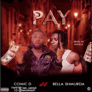 Comic D — “PAY” ft Bella Shmurda 2