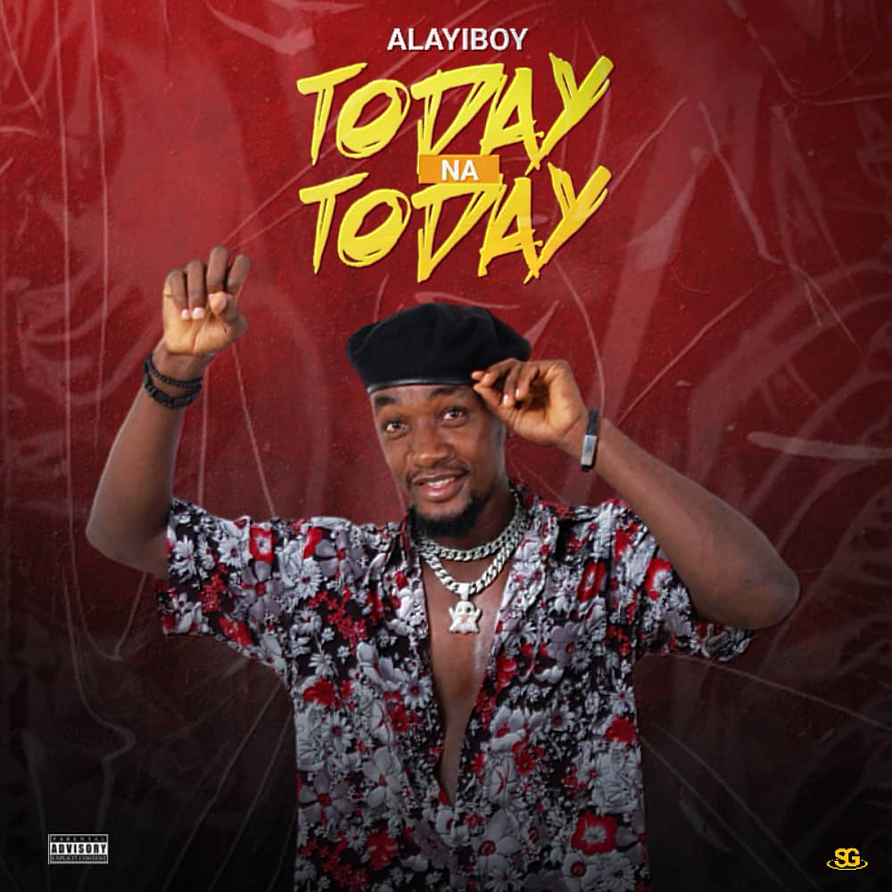 Alayiboy -"Today Na Today" 3