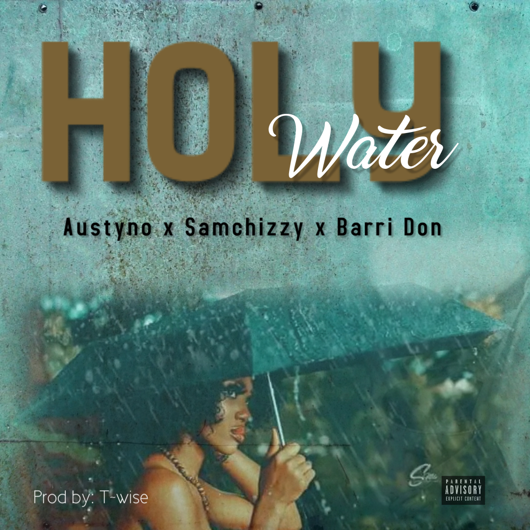 Samchizzy x Austyno x Bari Don – “Holy Water” 12