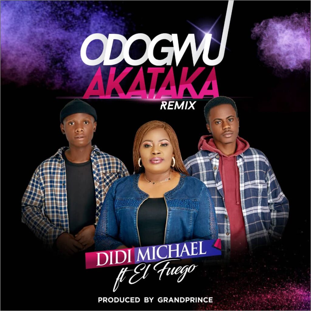 Didi Michael — “Odogwu Akataka” Remix ft El Fuego 2