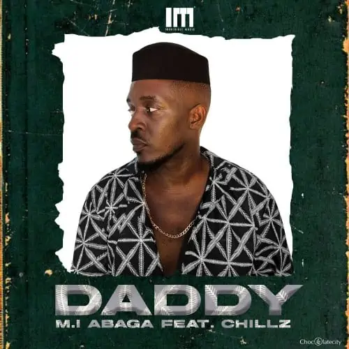 M.I Abaga – Daddy ft. Chillz 5