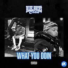 BlueBucksClan – What You Doin 2