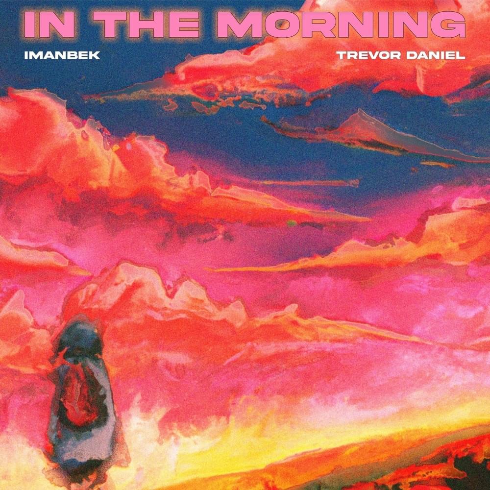 Trevor Daniel & Imanbek – In The Morning 2