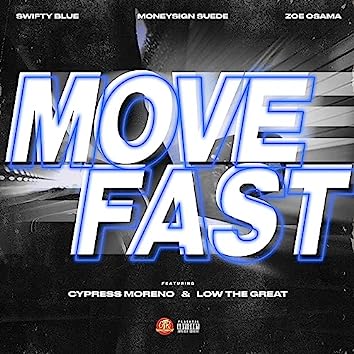 Swifty Blue - Move Fast Ft. Cypress Moreno & Low The Great 1