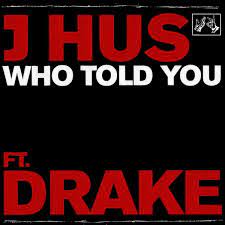 J Hus – Who Told You ft. Drake 1