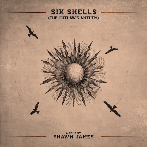 Shawn James – Six Shells (The Outlaw’s Anthem) 2