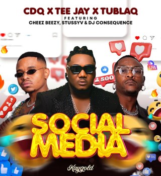 CDQ – Social Media Ft. TEE JAY, TUBLAQ, DJ CONSEQUENCE, CHEEZ BEEZY & STUSSYV 5