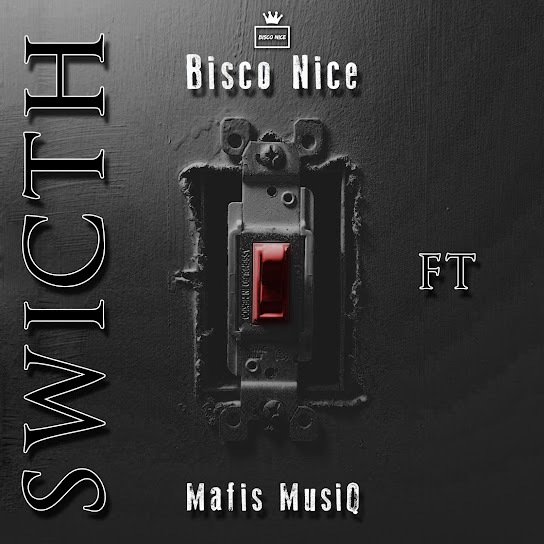 Bisco Nice – Switch Ft. Mafis MusiQ 1