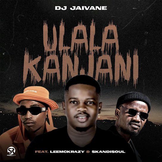 DJ Jaivane – uLala Kanjani Ft. LeeMckrazy & Skandisoul 2