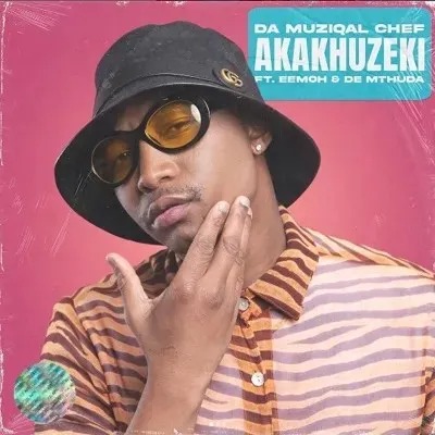 Da Muziqal Chef – Akakhuzeki Ft. De Mthuda & Eemoh 3