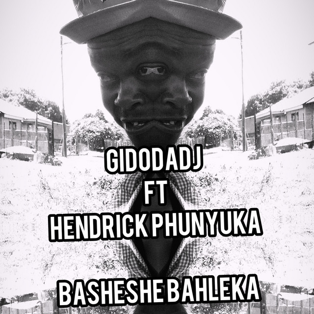 Gidodadj – Basheshe Bahleka Ft. Hendrick Phunyuka 2