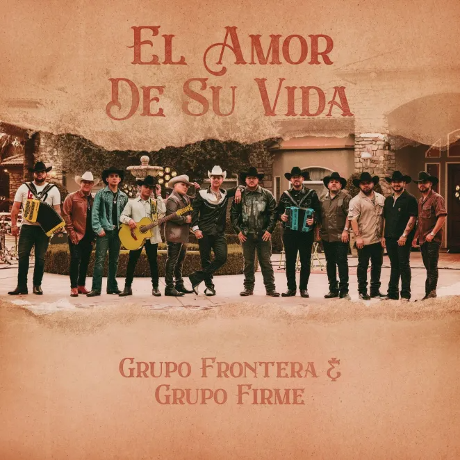 Grupo Frontera & Grupo Firme – EL AMOR DE SU VIDA 2