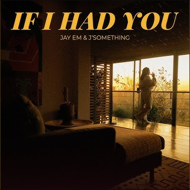 Jay Em – If I Had You Ft. J'something 1