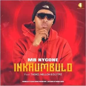 Mr Nycone – Inkhumbulo ft. Tasko, Nelloh & DJ Tpz 1