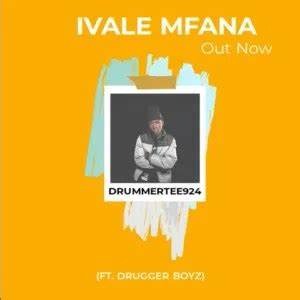 DrummeRTee924 – Ivale Mfana Ft. Drugger Boyz 2