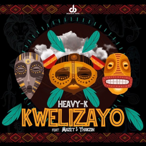 Heavy-K – Kwelizayo Ft. Mazet & Thakzin 3