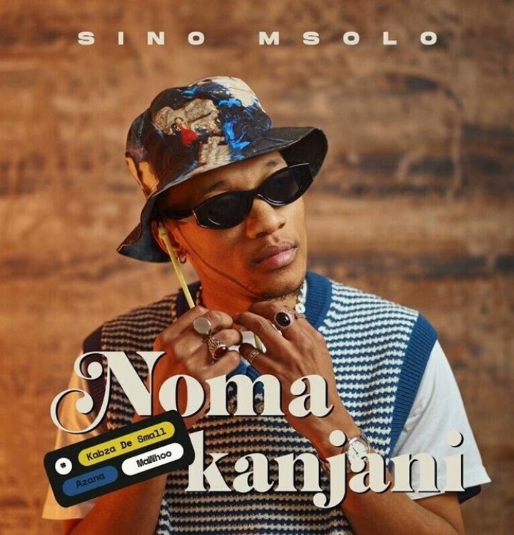 Sino Msolo – Noma Kanjani Ft. Kabza De Small, MaWhoo & Azana 17