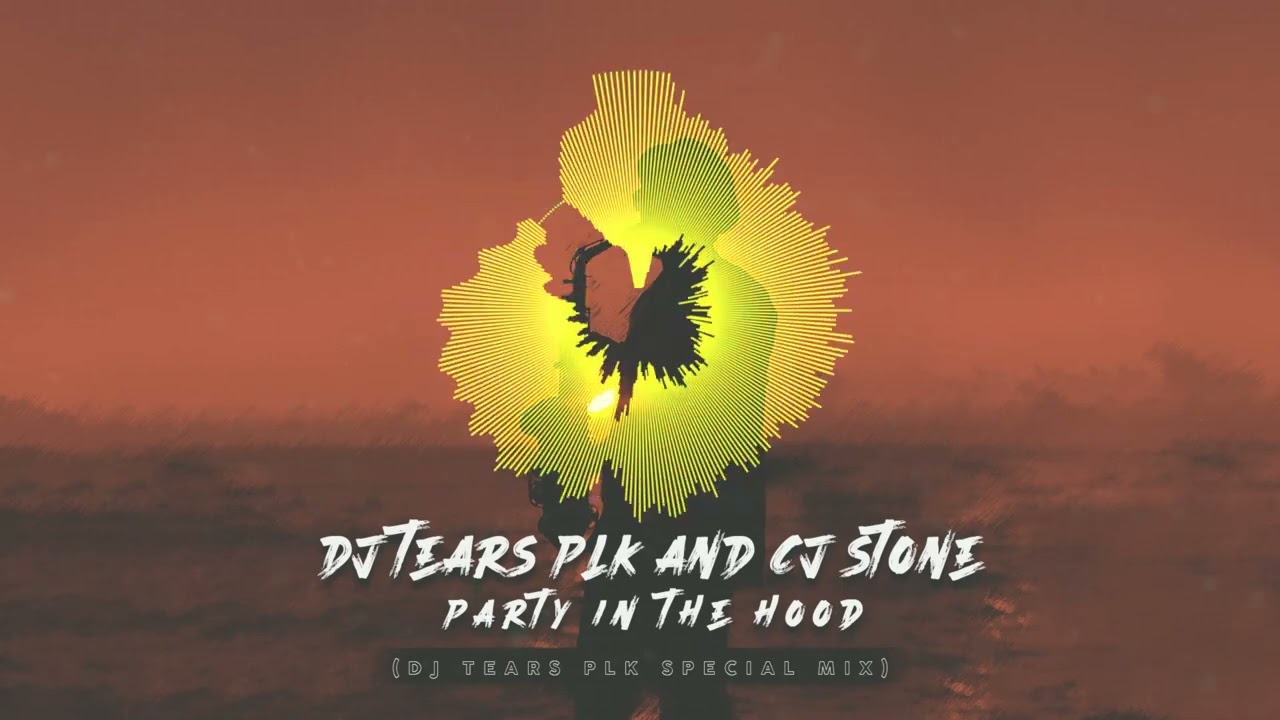 DJ Tears PLK – Party In The Hood Ft. CJ Stones 1