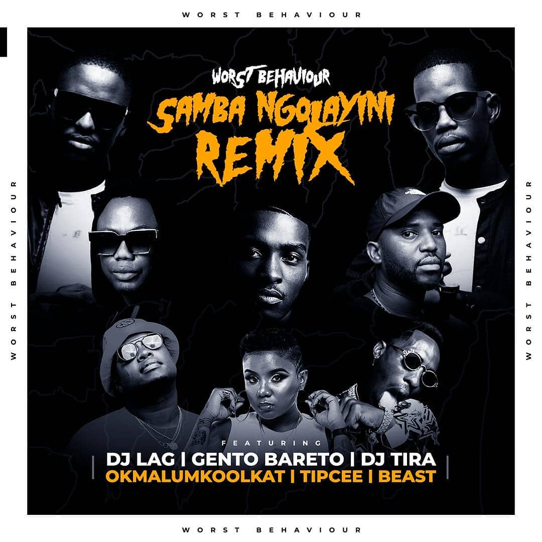 Worst Behaviour – Samba Ngolayini (Remix) Ft. Ft. DJ Tira, DJ Lag, Okmalumkoolkat, Beast, Gento Bareto, & Tipcee 1