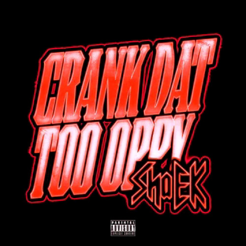 Sha EK – Crank Dat Too Oppy 2