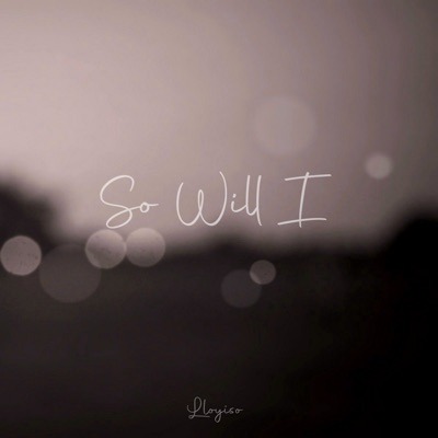 Lloyiso – So Will I 17