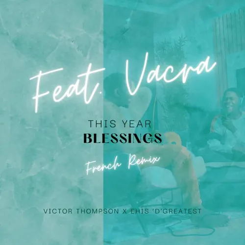 Victor Thompson – THIS YEAR (Blessings) Ft. Ehis ‘D’ Greatest & Vacra 1