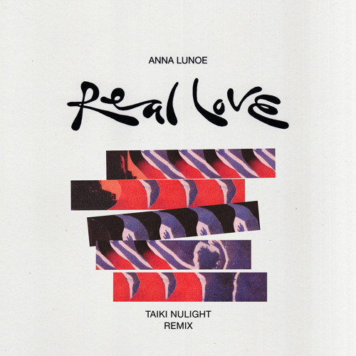 Anna Lunoe – Real Love (Taiki Nulight Remix) 2