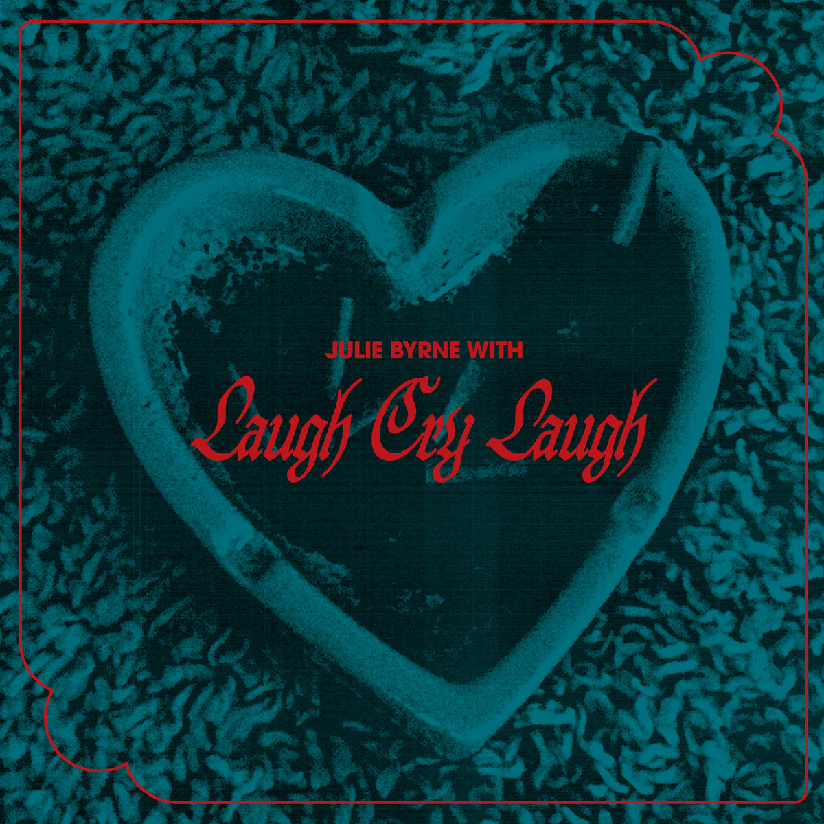 Julie Byrne & Laugh Cry Laugh Julie Byrne with Laugh Cry Laugh Zip Download