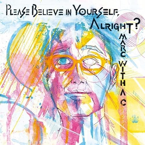 Marc With A C – Please Believe In Yourself, Alright? [Album] 1