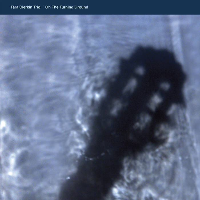 Tara Clerkin Trio On The Turning Ground Zip Download